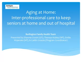 Aging at Home:  Inter-professional care to keep  seniors at home and out of hospital  Burlington