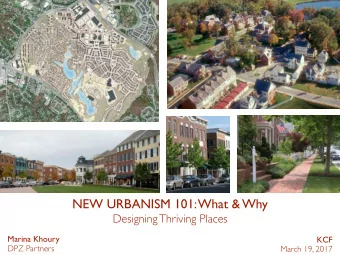 NEW URBANISM 101: What &amp; Why  Designing Thriving Places  Marina Khoury  KCF  DPZ Partners