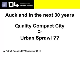 Auckland in the next 30 years  Quality Compact City  Or  Urban Sprawl ?? by Patrick Fontein, 28 th