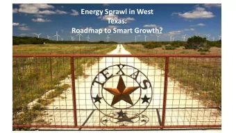 Energy Sprawl in West  Texas:  Roadmap to Smart Growth?  Texas: Energy Capital of the U.S.