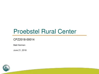 Proebstel Rural Center  CPZ2018-00014  Matt Hermen  June 21, 2018  Rural Center History  Rural