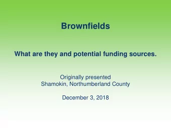 Brownfields  What are they and potential funding sources.  Originally presented  Shamokin,