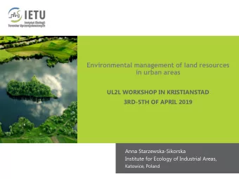 Environmental management of land resources  in urban areas  UL2L WORKSHOP IN KRISTIANSTAD  3RD-5TH