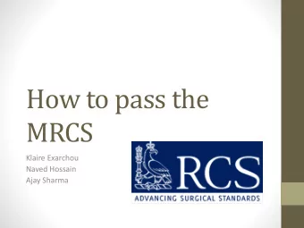 MRCS  Klaire Exarchou  Naved Hossain  Ajay Sharma  Kolbs Learning Cycle  Structure of the exam