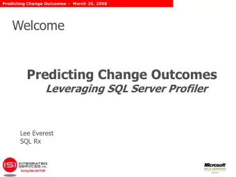 Welcome  Predicting Change Outcomes  Leveraging SQL Server Profiler  Lee Everest  SQL Rx Predicting