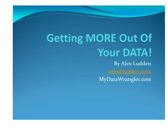 By Alex Ludden  alex@ludden.com  MyDataWrangler.com  Getting MORE Out Of  Your DATA!    What do I