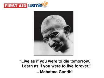 Live as if you were to die tomorrow.  Learn as if you were to live forever.   Mahatma