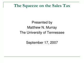 The Squeeze on the Sales Tax  Presented by  Matthew N. Murray  The University of Tennessee