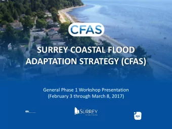 SURREY COASTAL FLOOD  ADAPTATION STRATEGY (CFAS)  General Phase 1 Workshop Presentation  (February