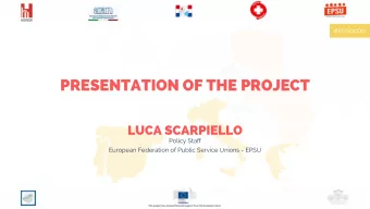 PRESENTATION OF THE PROJECT  LUCA SCARPIELLO  Policy Staff  European Federation of Public Service