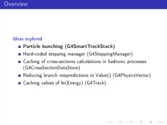 Overview  Ideas explored  Particle bunching (G4SmartTrackStack)  Hard-coded stepping manager