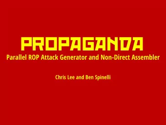 PROPAGANDA  Parallel ROP Attack Generator and Non-Direct Assembler  Chris Lee and Ben Spinelli  A