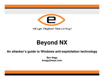 Beyond NX  An attackers guide to Windows anti-exploitation technology  Ben Nagy  bnagy@eeye.com