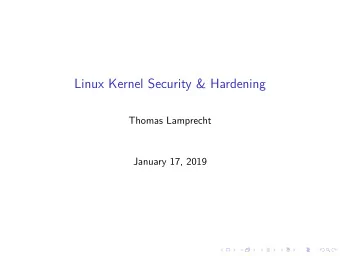 Linux Kernel Security &amp; Hardening  Thomas Lamprecht  January 17, 2019  Introduction  The Linux