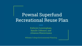 Pownal Superfund  Recreational Reuse Plan  Kathryn Cunningham,  Natalie DiNenno, and  Johanna
