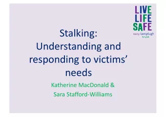 Stalking:  Understanding and  responding to victims   needs  Katherine MacDonald &amp;