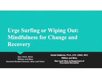 Urge Surfing or Wiping Out:  Urge Surfing or Wiping Out:  Mindfulness for Change and  Mindfulness