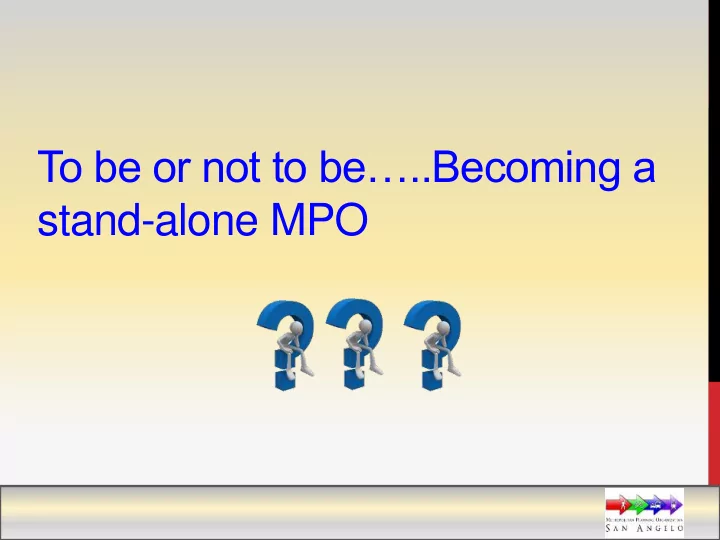 to be or not to be becoming a stand alone mpo san angelo