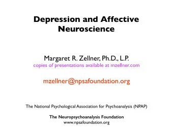 Depression and Affective  Neuroscience  Margaret R. Zellner, Ph.D., L.P  .  copies of presentations