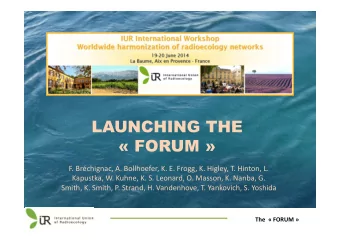 LAUNCHING THE   FORUM   F. Brchignac, A. Bollhoefer, K. E. Frogg, K. Higley, T. Hinton, L.