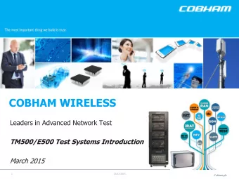 COBHAM WIRELESS  Leaders in Advanced Network Test  TM500/E500 Test Systems Introduction  March 2015
