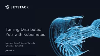Taming Distributed  Pets with Kubernetes  Matthew Bates &amp; James Munnelly  QCon London 2018