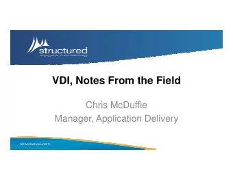 VDI, Notes From the Field  Chris McDuffie  Manager, Application Delivery  Agenda   VDI Should