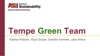 Tempe Green Team  Katelyn Roberts, Ryan Souter, Danielle Vermeer, Jake Wilson  Introduction