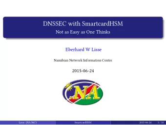 DNSSEC with SmartcardHSM  Not as Easy as One Thinks  Eberhard W Lisse  Namibian Network Information