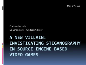 A NEW VILLAIN:  INVESTIGATING STEGANOGRAPHY IN SOURCE ENGINE BASED VIDEO GAMES  Table of Contents