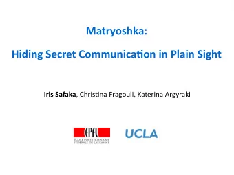 Matryoshka:  Hiding Secret Communicatjon in Plain Sight Iris Safaka , Christjna Fragouli, Katerina