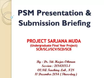 Submission Briefing  PROJECT SARJANA MUDA  (Undergraduate Final Year Project)  SCR/SCJ/SCV/SCD/SCB