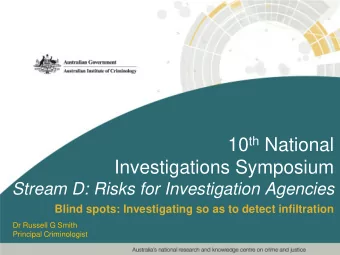 10 th National  Investigations Symposium  Stream D: Risks for Investigation Agencies  Blind spots: