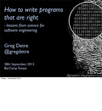 How to write programs  that are right  - lessons from science for  software engineering  Greg Detre