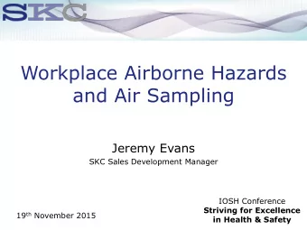 Workplace Airborne Hazards  and Air Sampling  Jeremy Evans  SKC Sales Development Manager  IOSH