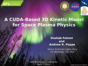 A CUDA-Based 3D Kinetic Model  for Space Plasma Physics  Shahab Fatemi  and  Andrew R. Poppe  Space