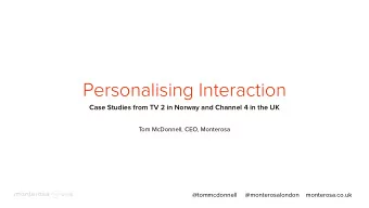 Personalising Interaction  Case Studies from TV 2 in Norway and Channel 4 in the UK  Tom McDonnell,