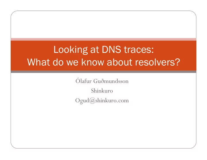 looking at dns traces what do we know about resolvers