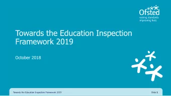 Framework 2019  October 2018  Towards the Education Inspection Framework 2019 Slide 1  The new