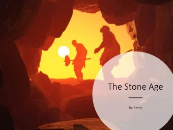 The Stone Age  by Berry  The Stone Age is divided into three periods of time  The