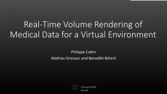 Real-Time Volume Rendering of  Medical Data for a Virtual Environment  Philippe Cattin  Mathias