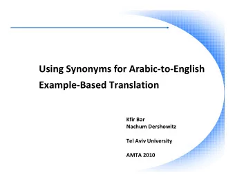 Using Synonyms for Arabic-to-English  Example-Based Translation  Kfir Bar  Nachum Dershowitz  Tel
