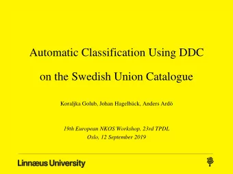 Automatic Classification Using DDC  on the Swedish Union Catalogue  Koraljka Golub, Johan