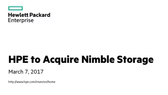 HPE to Acquire Nimble Storage  March 7, 2017  http://www.hpe.com/investor/home  Forward Looking