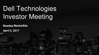Dell Technologies  Investor Meeting  Nasdaq MarketSite  April 5, 2017  Rob Williams  SVP, Investor