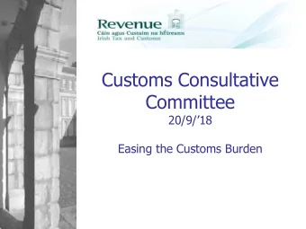 Customs Consultative  Committee  20/9/18  Easing the Customs Burden  Introduction  Customs