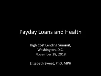 Payday Loans and Health  High Cost Lending Summit,  Washington, D.C.  November 28, 2018  Elizabeth