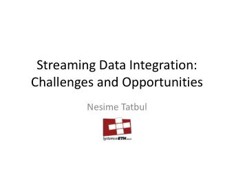 Challenges and Opportunities  Nesime Tatbul  Talk Outline  Integrated data stream processing