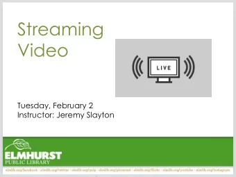 Streaming  Video  Tuesday, February 2  Instructor: Jeremy Slayton  Well cover:  What is