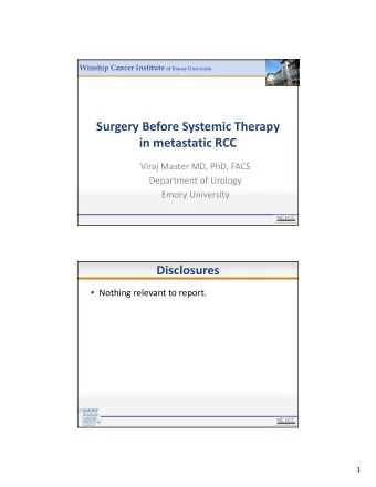 Surgery Before Systemic Therapy in metastatic RCC Viraj Master MD, PhD, FACS Department of Urology